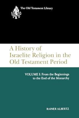 A History of Israelite Religion in the Old Testament Period, Volume I: From the Beginnings to the End of the Monarchy: 1 (The Old Testament Library) by Albertz, Rainer | Paperback | Judaism