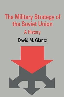 The Military Strategy of the Soviet Union: A History: 5 (Soviet Military Theory and Practice) by Glantz, David M. | Paperback | History