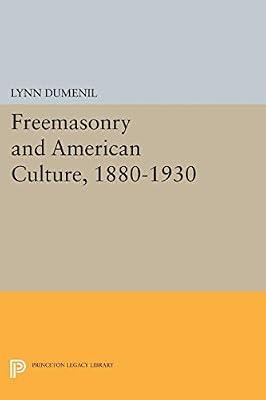 Freemasonry and American Culture, 1880-1930: 1073 (Princeton Legacy Library, 1073) by Dumenil, Lynn | Paperback | Social Science