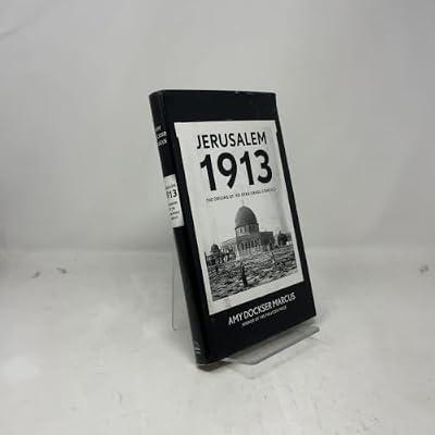 Jerusalem 1913: The Origins of the Arab-Israeli Conflict by Marcus, Amy Dockser | Hardcover