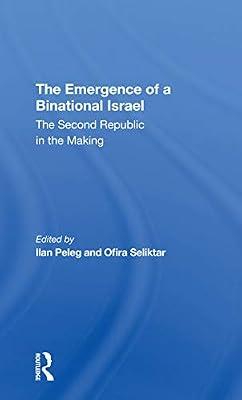 The Emergence of a Binational Israel: The Second Republic in the Making by Peleg, Ilan; Seliktar, Ofira | Paperback | Political Science