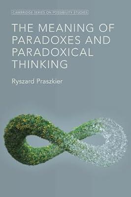 The Meaning of Paradoxes and Paradoxical Thinking (Cambridge Series on Possibility Studies) by Praszkier, Ryszard | Paperback | Psychology