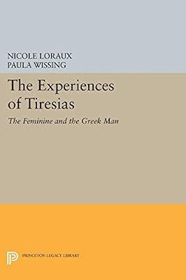 The Experiences of Tiresias: The Feminine and the Greek Man: 304 (Princeton Legacy Library, 304) by Loraux, Nicole | Paperback | History