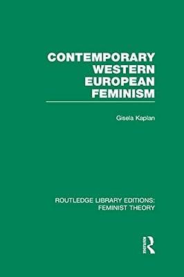 Contemporary Western European Feminism (Routledge Library Editions: Feminist Theory, 4) by Kaplan, Gisela | Hardcover | Social Science
