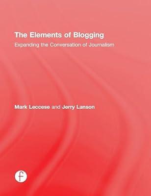 The Elements of Blogging: Expanding the Conversation of Journalism by Lanson, Jerry; Leccese, Mark | Hardcover | Language Arts & Disciplines