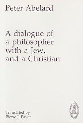 A Dialogue of a Philosopher With a Jew, and a Christian: 020 (Mediaeval Sources in Translation, 20) by Abelard, Peter | Paperback | Philosophy