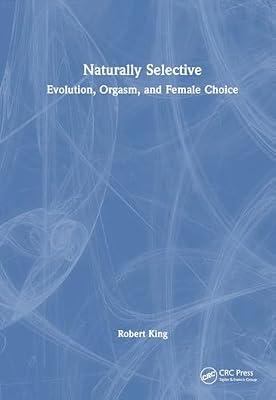 Naturally Selective: Evolution, Orgasm, and Female Choice by King, Robert | Hardcover | Ethology And Animal Behaviour