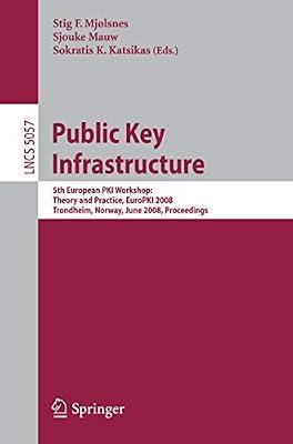 PUBLIC KEY INFRASTRUCTURE: 5TH EUROPEAN PKI WORKSHOP: THEORY AND PRACTICE, EUROPKI 2008 TRONDHEIM, NORWAY, JUNE 16-17, 2008, PROCEEDINGS | Paperback | Computers