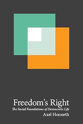 Freedom's Right: The Social Foundations of Democratic Life: 13 (New Directions in Critical Theory) by Honneth, Axel | Hardcover | Philosophy