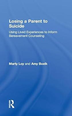 Losing a Parent to Suicide: Using Lived Experiences to Inform Bereavement Counseling by Loy, Marty; Boelk, Amy | Hardcover | Psychology
