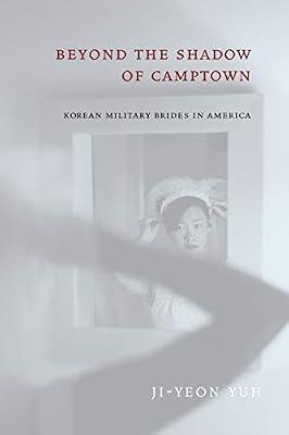 Beyond the Shadow of Camptown: Korean Military Brides in America: 25 (Nation of Nations) by Yuh, Ji-Yeon | Paperback | History