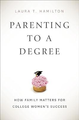 Parenting to a Degree: How Family Matters for College Women's Success by Hamilton, Laura T. | Hardcover | Education