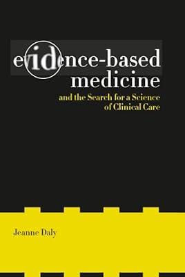Evidence-Based Medicine And The Search For A Science Of Clinical Care: Volume 12 (CALIFORNIA/MILBANK BOOKS ON HEALTH AND THE PUBLIC, 12) by Daly, Jeanne | Hardcover | Medical
