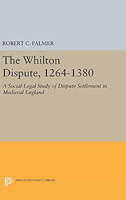 The Whilton Dispute, 1264-1380: A Social-Legal Study of Dispute Settlement in Medieval England by Palmer, Robert C. | Hardcover | Law