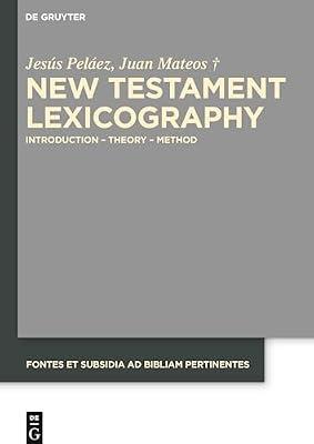 New Testament Lexicography: Introduction - Theory - Method: 6 (Fontes et Subsidia ad Bibliam pertinentes, 6) by Peláez, Jesús; Mateos, Juan | Hardcover | Biblical Studies & Exegesis
