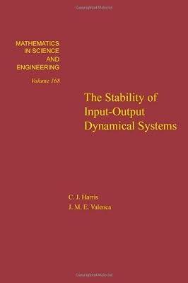 The Stability of Input-output Systems (Mathematics in Science & Engineering) by Valenca, J.M.E.; Harris, C. J. | Hardcover | Systems Analysis & Design