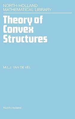 Theory of Convex Structures: Volume 50 (North-holland Mathematical Library) by Van De Vel, M. L. J. | Hardcover | Mathematics