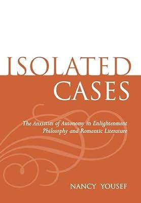 Isolated Cases: The Anxieties of Autonomy in Enlightenment Philosophy and Romantic Literature by Yousef, Nancy | Hardcover | Literary Criticism
