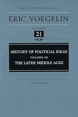 History of Political Ideas: The Later Middle Ages (3) (COLLECTED WORKS OF ERIC VOEGELIN) by Voegelin, Eric | Hardcover | Philosophy