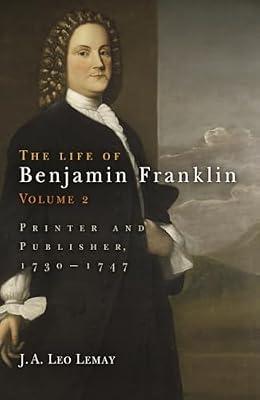 The Life of Benjamin Franklin, Volume 2: Printer and Publisher, 173-1747 by Lemay, J. A. Leo | Hardcover | Biography: Historical