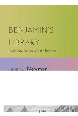 Benjamin's Library: Modernity, Nation, and the Baroque (Signale: Modern German Letters, Cultures, and Thought) by Newman, Jane O. | Paperback | Literary Theory