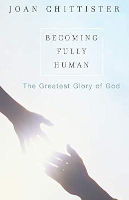 Becoming Fully Human: The Greatest Glory Of God by Chittister, Joan | Paperback | Religion