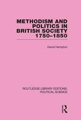 Methodism and Politics in British Society 1750-1850 (Routledge Library Editions: Political Science, 31) by Hempton, David | Hardcover | Political Science