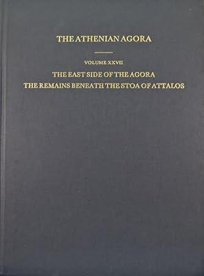 The East Side of the Agora: The Remains Beneath the Stoa of Attalos: 27 (ATHENIAN AGORA) by Townsend, Rhys F. | Hardcover | History