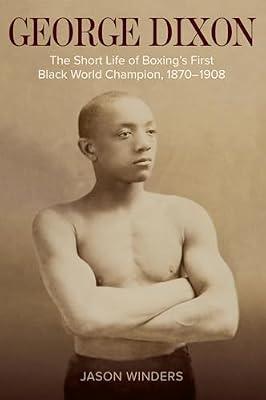George Dixon: The Short Life of Boxing's First Black World Champion, 1870–1908 (Sport, Culture & Society) by Winders, Jason | Paperback | Biography & Autobiography