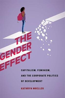 The Gender Effect: Capitalism, Feminism, and the Corporate Politics of Development by Moeller, Kathryn | Paperback | Business & Economics