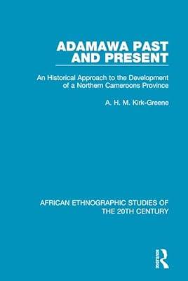 Adamawa Past and Present: An Historical Approach to the Development of a Northern Cameroons Province (38) by Kirk-Greene, A. H. M. | Hardcover | Social Science