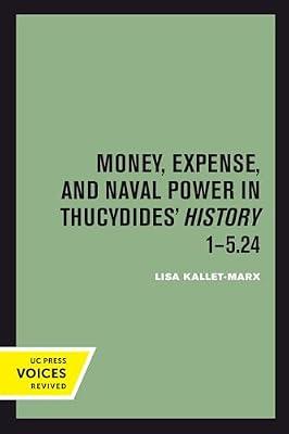 Money, Expense, and Naval Power in Thucydides' History 1-5.24 by Kallet, Lisa | Paperback | History