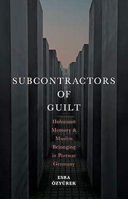 Subcontractors of Guilt: Holocaust Memory and Muslim Belonging in Postwar Germany by Ozyurek, Esra | Hardcover | Social Science