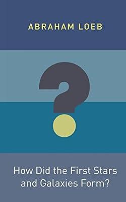 How Did the First Stars and Galaxies Form?: 1 (Princeton Frontiers in Physics) by Loeb, Abraham | Paperback | Science