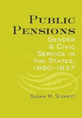 Public Pensions: Gender and Civic Service in the States, 1850-1937 by Sterett, Susan M. | Hardcover | History