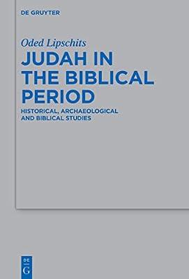 Judah in the Biblical Period: Historical, Archaeological and Biblical Studies Selected Essays: 497 (Beihefte zur Zeitschrift fur die Alttestamentliche Wissenschaft, 497) by Lipschits, Oded | Hardcover | Biblical Studies & Exegesis