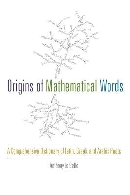 Origins of Mathematical Words: A Comprehensive Dictionary of Latin, Greek, and Arabic Roots by Lo Bello, Anthony | Paperback | Mathematics