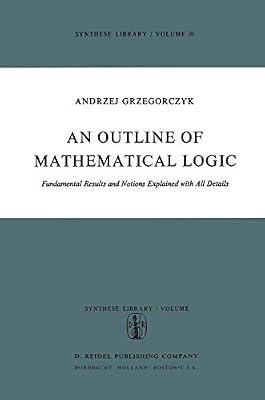 An Outline of Mathematical Logic: Fundamental Results and Notions Explained with all Details: 70 (Synthese Library) by Grzegorczyk, Andrzej | Paperback | Philosophy: Logic