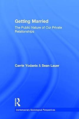 Getting Married: The Public Nature of Our Private Relationships (Contemporary Sociological Perspectives) by Yodanis, Carrie; Lauer, Sean | Hardcover | Social Science