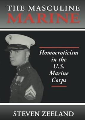 Masculine Marine: Homoeroticism in the U.S. Marine Corps (Haworth Gay & Lesbian Studies) by Zeeland, Steven | Paperback | Social Science