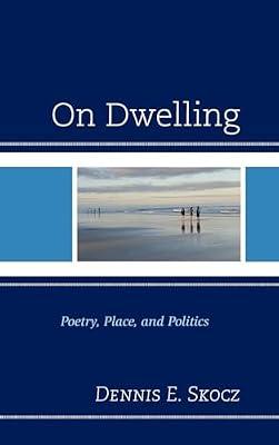 On Dwelling: Poetry, Place, and Politics (Toposophia: Thinking Place/Making Space) by Skocz, Dennis E. | Hardcover | Phenomenology & Existentialism