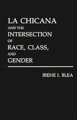 LA Chicana and the Intersection of Race, Class, and Gender (Literature; 40) by Blea, Irene I. | Hardcover | Social Science