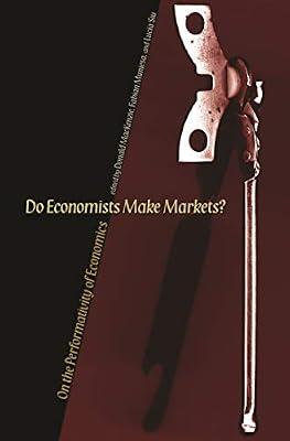 Do Economists Make Markets? – On the Performativity of Economics by Mackenzie, Donald; Muniesa, Fabian; Siu, Lucia | Hardcover | Economic Theory & Philosophy