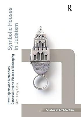 Symbolic Houses in Judaism: How Objects and Metaphors Construct Hybrid Places of Belonging (Ashgate Studies in Architecture) by Lipis, Mimi Levy | Hardcover | Religion