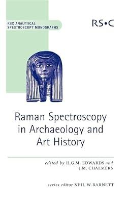 Raman Spectroscopy in Archaeology And Art History: Rsc: 9 (RSC Analytical Spectroscopy Series) | Hardcover | Science