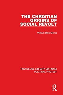 The Christian Origins of Social Revolt: 2 (Routledge Library Editions: Political Protest, 2) by Morris, William Dale | Hardcover | Political Science