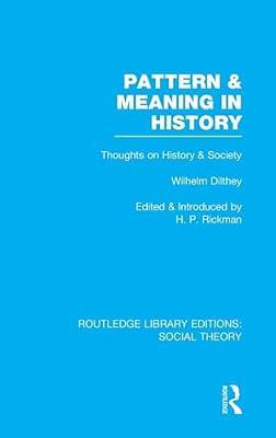 Pattern and Meaning in History: Wilhelm Dilthey's Thoughts on History and Society (Routledge Library Editions: Social Theory) | Hardcover | Social Science