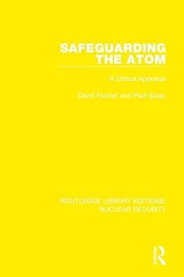 Safeguarding the Atom: A Critical Appraisal: 12 (Routledge Library Editions: Nuclear Security) by Fischer, David; Szasz, Paul | Hardcover | Politics And Government