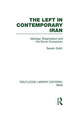 The Left in Contemporary Iran Rle Iran D: Ideology, Organisation and the Soviet Connection (Routledge Library Editions: Iran) by Zabir, Sepehr | Hardcover | Social Science