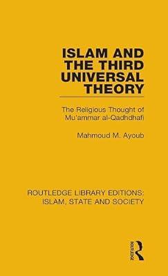 Islam and the Third Universal Theory: The Religious Thought of Mu'ammar Al-qadhdhafi (Routledge Library Editions: Islam, State and Society) by Ayoub, Mahmoud M. | Hardcover | Political Science
